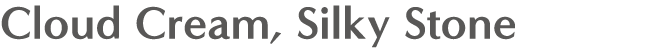 Cloud Cream, Silky Stone