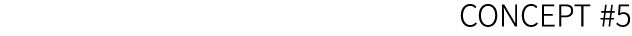 CONCEPT #5