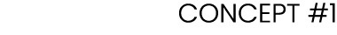 CONCEPT #1
