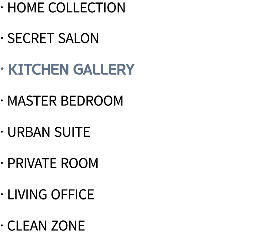   Home Collection   Secret Salon   Kitchen Gallery   Master Bedroom   Urban Suite   Private Room   Living Office   Cl   