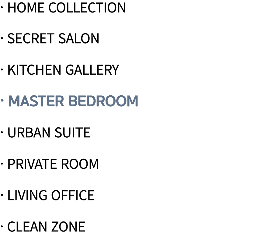   Home Collection   Secret Salon   Kitchen Gallery   Master Bedroom   Urban Suite   Private Room   Living Office   Cl   