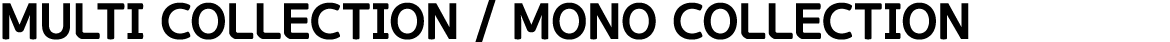 multi Collection   Mono collection