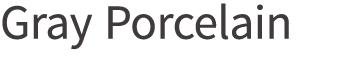 Gray Porcelain