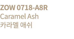 ZOW 0718-A8R Caramel Ash       